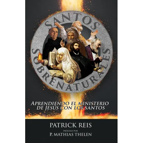 Santos Sobrenaturales: Aprendiendo el ministerio de Jesús con los santos - Paperback