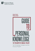 Guide to Personal Knowledge: The Philosophy of Michael Polanyi: Tacit Knowledge, Emergence and the Fiduciary Program - Hardcover