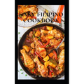 Easy Filipino Cookbook: Complete Guide To Delicious Recipes To Make Your Family And Friends Happy - Paperback