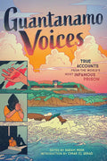 Guantanamo Voices: True Accounts from the World's Most Infamous Prison - Hardcover