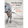 Awakening the Ashes: An Intellectual History of the Haitian Revolution - Paperback