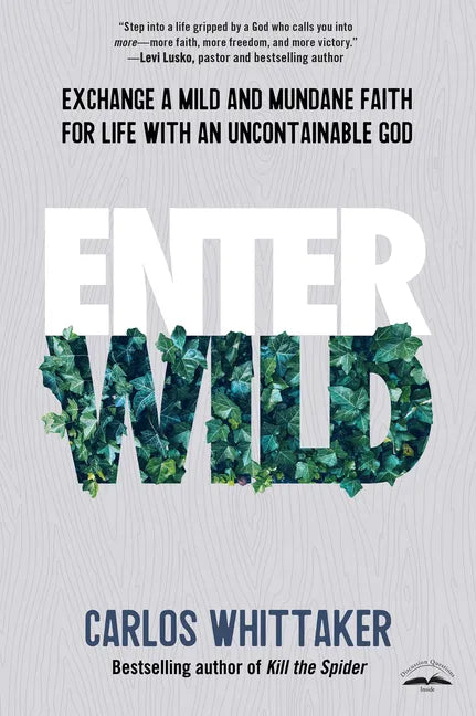 Enter Wild: Exchange a Mild and Mundane Faith for Life with an Uncontainable God - Paperback