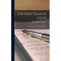 The First Year of Latin: Based On Cæsar's War With the Helvetii - Hardcover