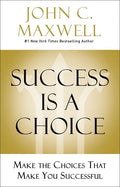 Success Is a Choice: Make the Choices That Make You Successful - Hardcover