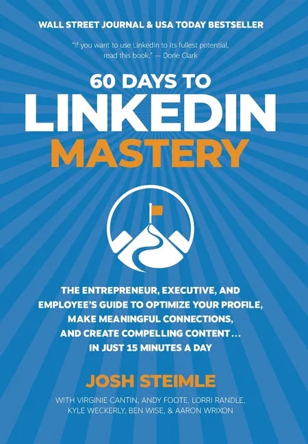 60 Days to LinkedIn Mastery: The Entrepreneur, Executive, and Employee's Guide to Optimize Your Profile, Make Meaningful Connections, and Create Compe - Hardcover