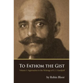 To Fathom the Gist: Volume 1 - Approaches to the Writings of G. I. Gurdjieff - Paperback