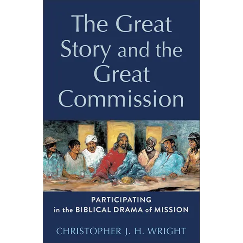 The Great Story and the Great Commission: Participating in the Biblical Drama of Mission - Paperback