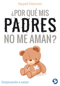 ¿Por Qué MIS Padres No Me Aman?: Empezando a Sanar - Paperback