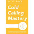 Cold Calling Mastery: The Professional Advisor's Guide to Selling Everywhere from Wall Street to Main Street - Paperback