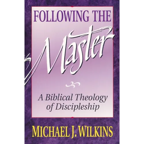 Following the Master: A Biblical Theology of Discipleship - Paperback