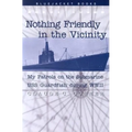Nothing Friendly in the Vicinity: My Patrols on the Submarine USS Guardfish During WWII - Paperback