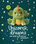 Unicorns, Dragons and More Fantasy Amigurumi: Bring 14 Magical Characters to Life! Volume 1 - Paperback