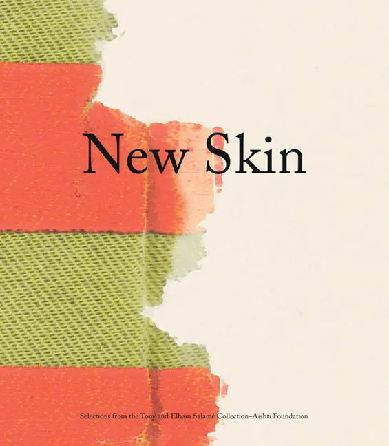 New Skin: Selections from the Tony and Elham Salamé Collection-Aïshti Foundation - Hardcover