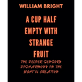 A Cup Half Empty with Strange Fruit: Volume One The Deeper Sensory Disharmony in the Light of Creation - Paperback