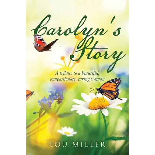 Carolyn's Story: A tribute to a beautiful, compassionate, caring woman - Paperback