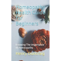 Homeopathy Health Guide for Beginners: Knowing The Importance of Homeopathy - Paperback