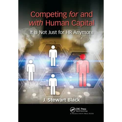 Competing for and with Human Capital: It Is Not Just for HR Anymore - Paperback