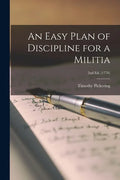 An Easy Plan of Discipline for a Militia; 2nd ed. (1776) - Paperback