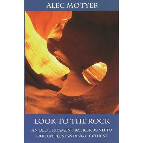 Look to the Rock: Old Testament Background To Our Understanding Of Christ - Paperback