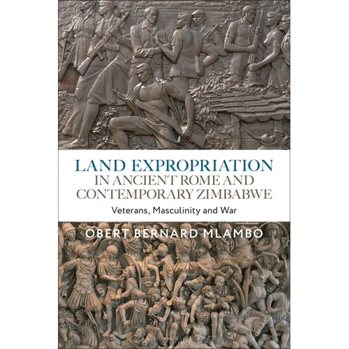 Land Expropriation in Ancient Rome and Contemporary Zimbabwe: Veterans, Masculinity and War - Paperback