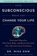 Your Subconscious Brain Can Change Your Life: Overcome Obstacles, Heal Your Body, and Reach Any Goal with a Revolutionary Technique - Paperback