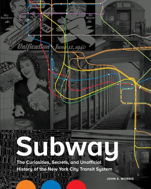 Subway: The Curiosities, Secrets, and Unofficial History of the New York City Transit System - Hardcover