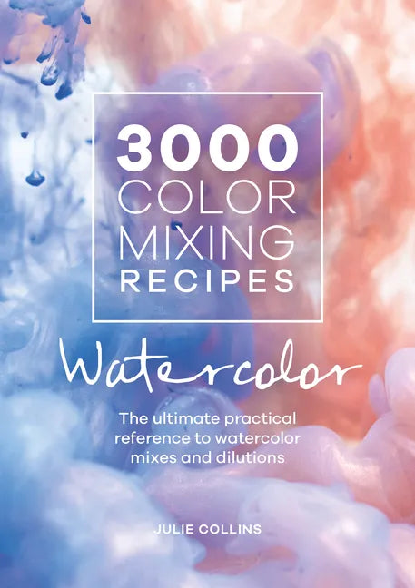 3000 Color Mixing Recipes: Watercolor: The Ultimate Practical Reference to Watercolor Mixes and Dilutions - Spiral