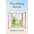 Breathing Room: Poems of Rest and Retreat - Hardcover