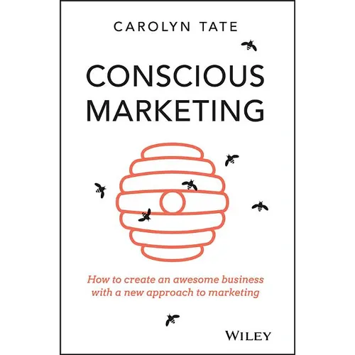 Conscious Marketing: How to Create an Awesome Business with a New Approach to Marketing - Paperback