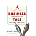 A Business Tale: A Story of Ethics, Choices, Success -- And a Very Large Rabbit - Paperback