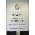 When the State Meets the Street: Public Service and Moral Agency - Hardcover