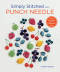 Simply Stitched with Punch Needle: 11 Artful Punch Needle Projects to Embroider with Floss - Paperback