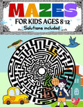 Mazes for Kids Ages 8-12 Solutions Included: Maze Activity Book 8-10, 9-12, 10-12 year old Workbook for Children with Games, Puzzles, and Problem-Solv - Paperback