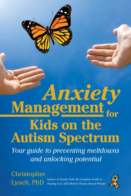 Anxiety Management for Kids on the Autism Spectrum: Your Guide to Preventing Meltdowns and Unlocking Potential - Paperback