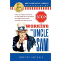 Stop Working for Uncle Sam: If you are working for money you are under Uncle Sam system. You need to get out fast. This book will help you do it. - Paperback