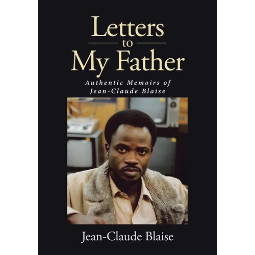 Letters to My Father: Authentic Memoirs of Jean-Claude Blaise - Paperback
