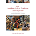 The Antiphospholipid Syndrome Mastery Bible: Your Blueprint for Complete Antiphospholipid Syndrome Management - Paperback