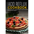 Acid Reflux Cookbook: 40+ Soup, Pizza, and Side Dishes recipes designed for acid reflux disease - Paperback