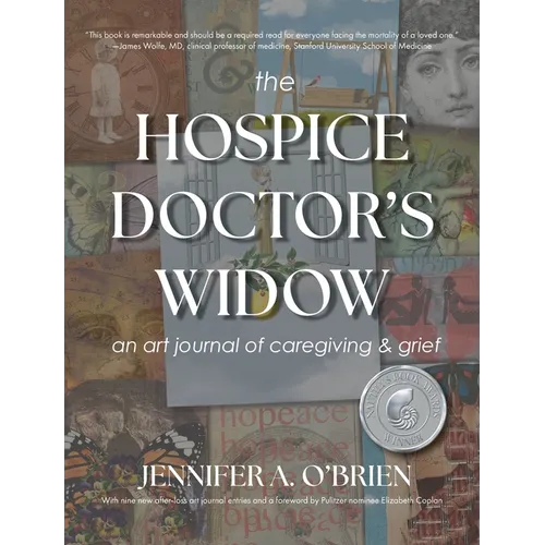 The Hospice Doctor's Widow: An Art Journal of Caregiving and Grief - Hardcover