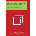 Regenerative Power or Vital Rejuvenation: Personal Power Books V12 - Paperback