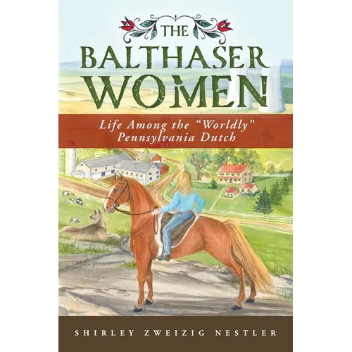 The Balthaser Women: Life Among the "Worldly" Pennsylvania Dutch - Paperback