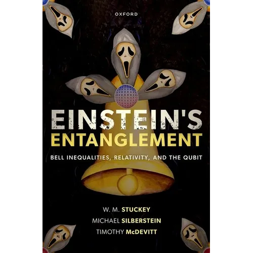 Einstein's Entanglement: Bell Inequalities, Relativity, and the Qubit - Hardcover