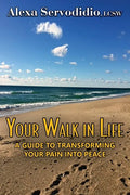 Your Walk in Life: A Guide to Transforming Your Pain into Peace - Paperback