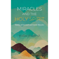Miracles and the Holy Spirit: Stories of Personal and Family Miracles - Hardcover