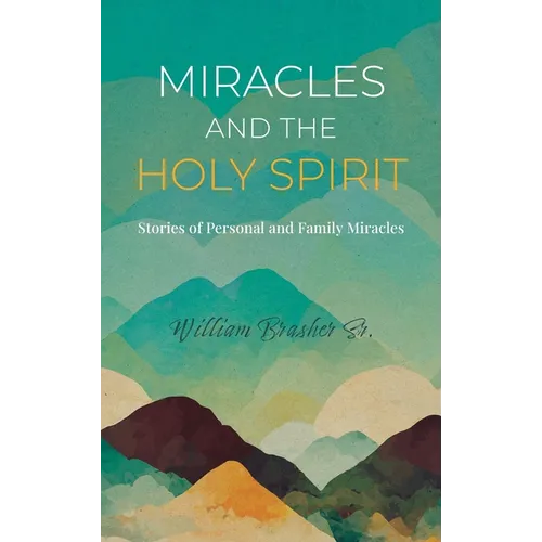 Miracles and the Holy Spirit: Stories of Personal and Family Miracles - Hardcover