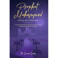 Prophet Muhammad Peace Be Upon Him: A Summarized Story of God's Last & Final Prophet from Birth to Death - Paperback