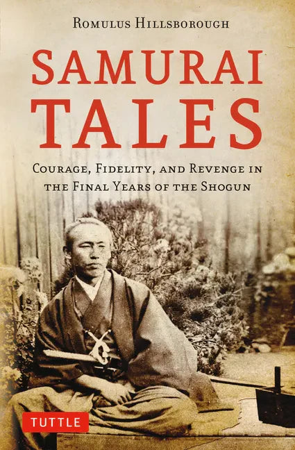 Samurai Tales: Courage, Fidelity, and Revenge in the Final Years of the Shogun - Paperback
