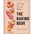 The Baking Book: Classic Cookies, Novel Treats, Brownies, Bars, and More - Paperback