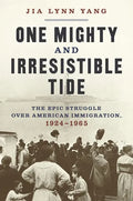 One Mighty and Irresistible Tide: The Epic Struggle Over American Immigration, 1924-1965 - Hardcover