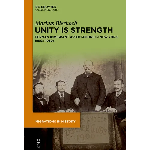Unity Is Strength: German Immigrant Associations in New York, 1890s-1930s - Hardcover
